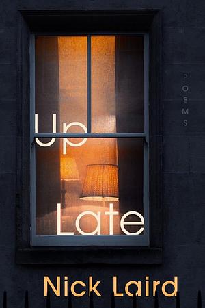 Up Late: Poems by Nick Laird, Nick Laird