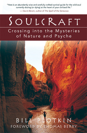 Soulcraft: Crossing into the Mysteries of Nature and Psyche by Bill Plotkin, Thomas Berry