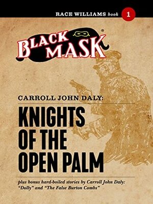 Knights of the Open Palm: Race Williams #1 (Black Mask) by Carroll John Daly