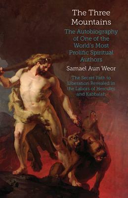 The Three Mountains: The Autobiography of One of the World by Samael Aun Weor