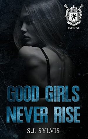 Good Girls Never Rise by S.J. Sylvis