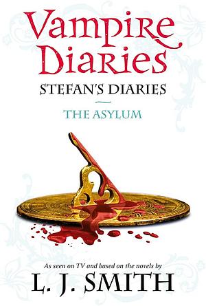 The Vampire Diaries: Stefan's Diaries #5: The Asylum by Julie Plec, L.J. Smith, Kevin Williamson