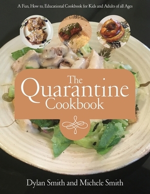 Quarantine Cookbook by Dylan Smith, Michele Smith