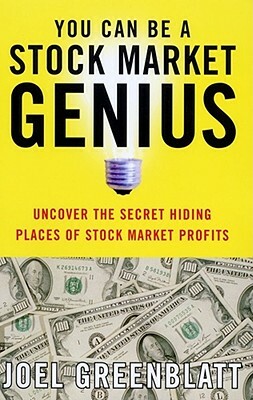 You Can Be a Stock Market Genius: Uncover the Secret Hiding Places of Stock Market Profits by Joel Greenblatt