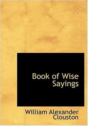 Book of Wise Sayings by William Alexander Clouston