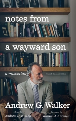 Notes from a Wayward Son: A Miscellany. Second, Expanded Edition by Andrew G. Walker