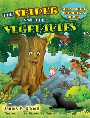 The Spider and the Vegetables by Dennis P. O'Neill