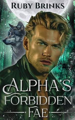 Alpha's Forbidden Fae by Ruby Brinks, Ruby Brinks