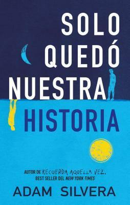 Solo quedó nuestra historia by Adam Silvera