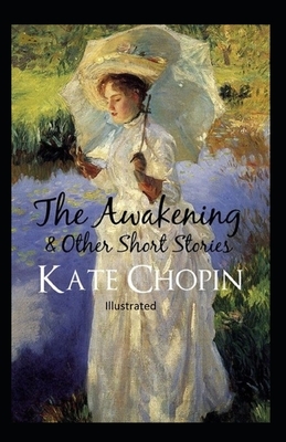 The awakening, and other stories Illustrated by Kate Chopin