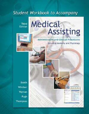 Student Workbook to Accompany Medical Assisting: Administrative and Clinical Procedures Including Anatomy and Physiology by Terri D. Wyman, Kathryn A. Booth, Leesa G. Whicker