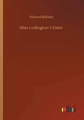 Miss Ludington´s Sister by Edward Bellamy