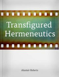 Transfigured Hermeneutics by Alastair J. Roberts