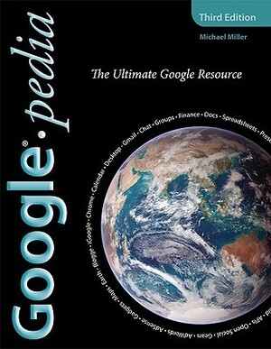 Googlepedia: The Ultimate Google Resource by Michael Miller