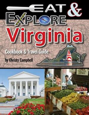 Eat and Explore Virginia by Christy Campbell