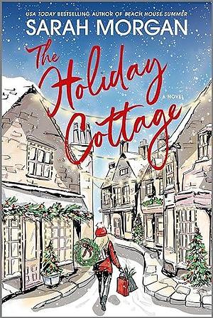 The Holiday Cottage: A Heartwarming Christmas Tale of Friendship and Healing from the Bestselling Author of the Book Club Hotel, Perfect for Fall 2024 by Sarah Morgan, Sarah Morgan