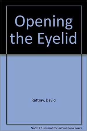 Opening the Eyelid by David Rattray