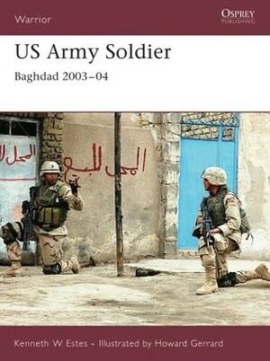 US Army Soldier: Baghdad 2003-04 by Howard Gerrard, Kenneth W. Estes