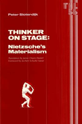 Thinker On Stage: Nietzsche's Materialism by Jamie Owen Daniel, Jochen Schulte-Sasse, Peter Sloterduk, Peter Sloterdijk