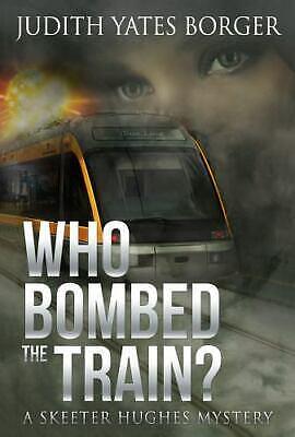 Who Bombed the Train?: A Skeeter Hughes Mystery by Judith Yates Borger