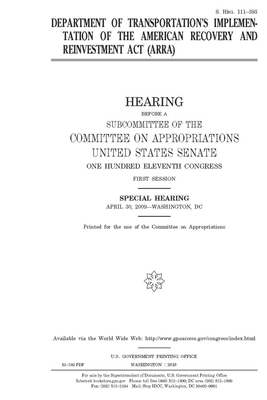 Department of Transportation's implementation of the American Recovery and Reinvestment Act (ARRA) by Committee on Appropriations (senate), United States Congress, United States Senate