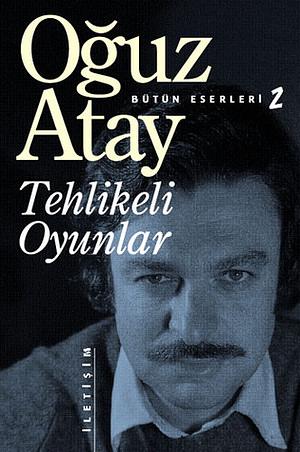 Tehlikeli Oyunlar by Oğuz Atay