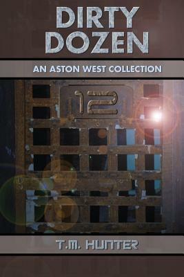 Dirty Dozen: An Aston West Collection by T. M. Hunter