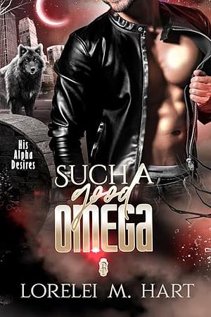 Such a Good Omega by Lorelei M. Hart