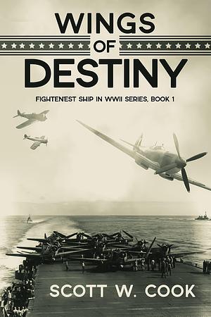 Wings of Destiny: A USS Enterprise Naval Adventure Novel by Scott Cook, Scott Cook