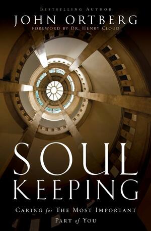 Soul Keeping: Caring For the Most Important Part of You by John Ortberg