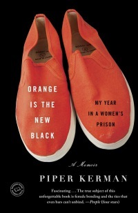 Orange Is the New Black: My Year in a Women's Prison by Piper Kerman