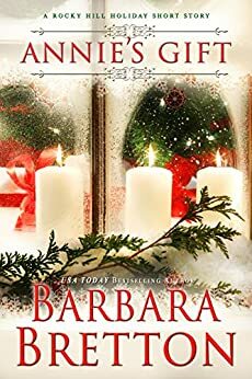 Annie's Gift: A Rocky Hill Holiday Novella by Barbara Bretton