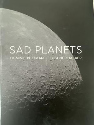 Sad Planets by Dominic Pettman, Eugene Thacker