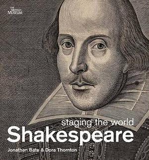 Shakespeare: staging the world by Jonathan Bate, Jonathan Bate, Dora Thornton