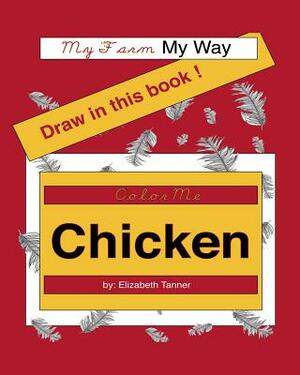 Color Me Chicken: My Farm, My Way by Elizabeth Tanner