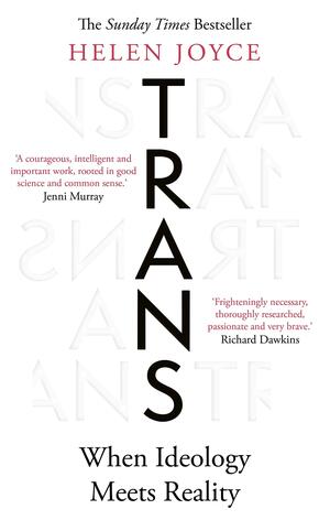 Trans: When Ideology Meets Reality by Helen Joyce