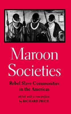 Maroon Societies: Rebel Slave Communities in the Americas by Richard Price