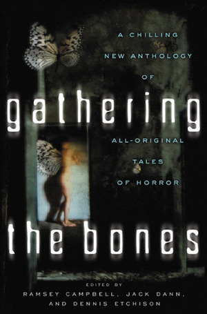 Gathering the Bones by Aaron Sterns, Cherry Wilder, George Clayton Johnson, Joel Lane, Stephen Dedman, Gahan Wilson, Sara Douglass, Rosaleen Love, Scott Emerson Bull, Steve Rasnic Tem, Steve Nagy, Russell Blackford, Kim Newman, Ramsey Campbell, Donald R. Burleson, Janeen Webb, Gary Fry, Andrew J. Wilson, Adam Nevill, Lisa Tuttle, Robert Devereaux, Thomas Tessier, Tim Waggoner, Jack Dann, Peter Crowther, Terry Dowling, Dennis Etchison, Isobelle Carmody, Mike O'Driscoll, Graham Joyce, Michael Marshall Smith, Simon Brown, Chris Lawson, Tony Richards, Fruma Klass, Ray Bradbury, Melanie Tem