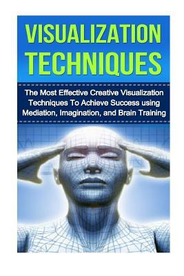 Visualization Techniques: The Best Creative Visualization Techniques To Unlock Your Hidden Potential Using Meditation And Your Imagination by Kevin Anderson