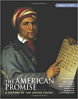 The American Promise: A History of the United States, Volume I: To 1877 by James L. Roark, Susan M. Hartmann, Michael P. Johnson, Patricia Cline Cohen, Sarah Stage