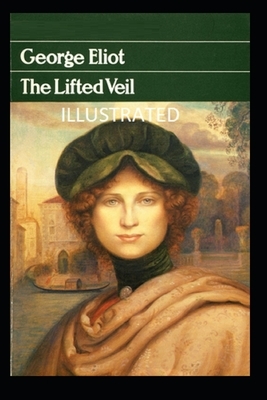 The Lifted Veil Illustrated by George Eliot