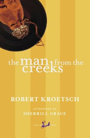 The Man from the Creeks by Robert Kroetsch
