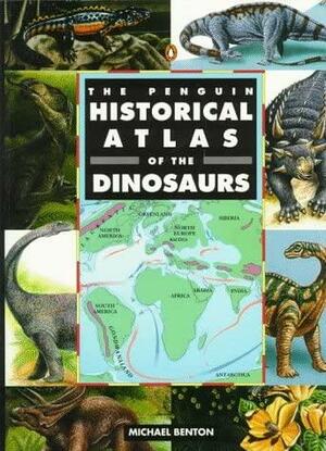 The Penguin Historical Atlas of Dinosaurs by Michael J. Benton