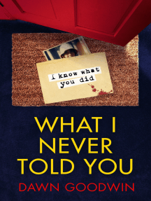 What I Never Told You by Dawn Goodwin