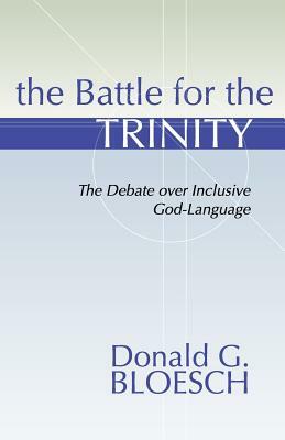 Battle for the Trinity: The Debate Over Inclusive God-Language by Donald G. Bloesch