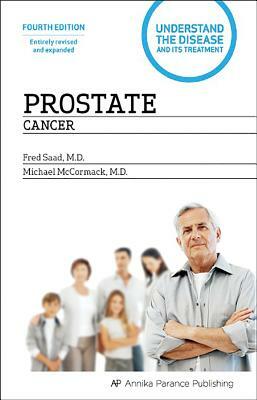 Prostate Cancer: Understand the Disease and Its Treatment by Fred Saad, Michael McCormack