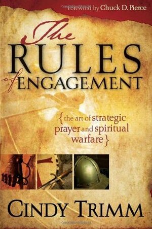 The Rules Of Engagement: The Art of Strategic Prayer and Spiritual Warfare by Cindy Trimm