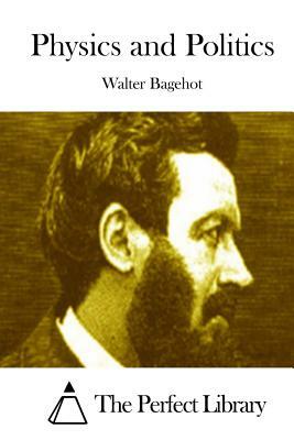 Physics and Politics by Walter Bagehot