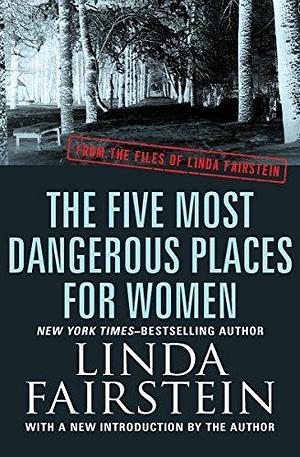 The Five Most Dangerous Places for Women by Linda Fairstein, Linda Fairstein