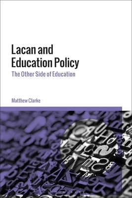 Lacan and Education Policy: The Other Side of Education by Matthew Clarke